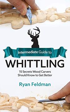 portada Intermediate Guide to Whittling: 15 Secrets Wood Carvers Should Know to get Better 