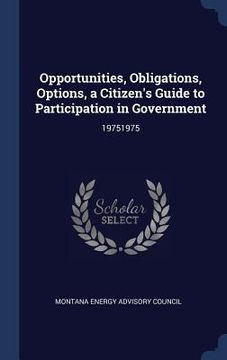 portada Opportunities, Obligations, Options, a Citizen's Guide to Participation in Government: 19751975 (en Inglés)