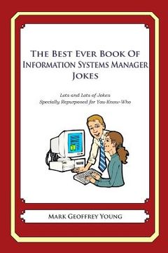 portada The Best Ever Book of Information Systems Manager Jokes: Lots and Lots of Jokes Specially Repurposed for You-Know-Who (en Inglés)