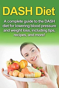 portada Dash Diet: A Complete Guide to the Dash Diet for Lowering Blood Pressure and Weight Loss, Including Tips, Recipes, and More! (in English)