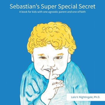 portada Sebastian's Super Special Secret: A book for kids with one agnostic parent and one of faiths (en Inglés)