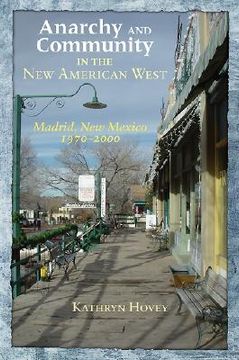 portada anarchy and community in the new american west: madrid, new mexico, 1970-2000 (en Inglés)