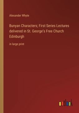portada Bunyan Characters; First Series Lectures delivered in St. George's Free Church Edinburgh: in large print (en Inglés)