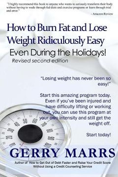 portada How to Burn Fat and Lose Weight Ridiculously Easy: Even During the Holidays! (en Inglés)
