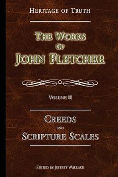 portada Creeds and Scripture Scales: The Works of John Fletcher (en Inglés)