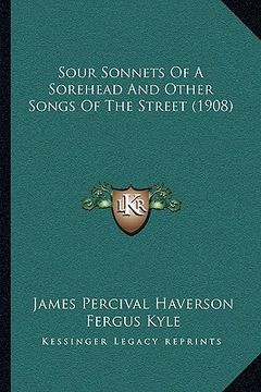portada sour sonnets of a sorehead and other songs of the street (1908) (en Inglés)