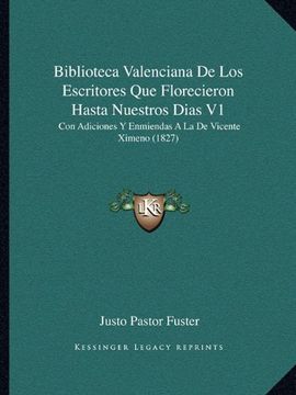 portada Biblioteca Valenciana de los Escritores que Florecieron Hasta Nuestros Dias v1: Con Adiciones y Enmiendas a la de Vicente Ximeno (1827)