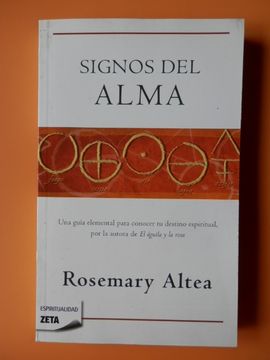 Libro Signos del alma. Una guía elemental para conocer tu destino  espiritual, por la autora de El águila y la rosa, Rosemary Altea, ISBN  48132575. Comprar en Buscalibre