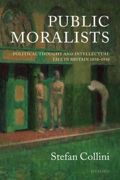 portada Public Moralists: Political Thought and Intellectual Life in Britain, 1850-1930 (Clarendon Paperbacks) (in English)