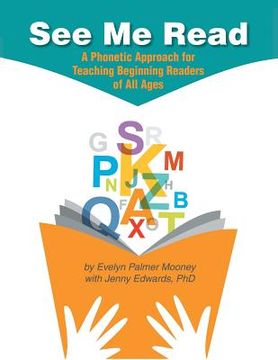 portada See Me Read: A Phonetic Approach for Teaching Beginning Readers of All Ages (en Inglés)