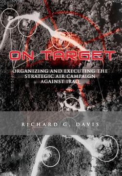 portada On Target: Organizing and Executing the Strategic Air Campaign Against Iraq: The U.S.A.F. in the the Persian Gulf War (in English)