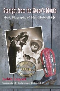 portada Straight from the Horse's Mouth, a Biography of Hub Hubbell (en Inglés)