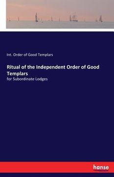 portada Ritual of the Independent Order of Good Templars: for Subordinate Lodges (en Inglés)