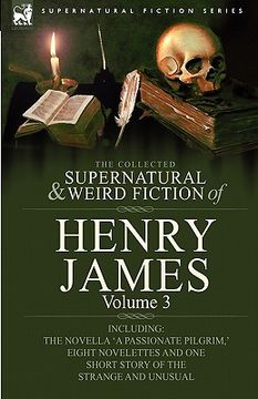 portada the collected supernatural and weird fiction of henry james: volume 3-including the novella 'a passionate pilgrim, ' eight novelettes and one short st
