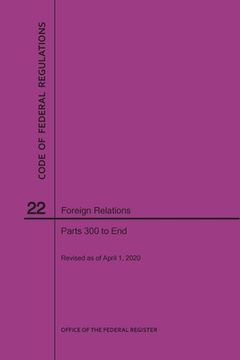 portada Code of Federal Regulations Title 22, Foreign Relations, Parts 300-End, 2020 (en Inglés)