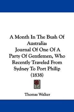 portada a month in the bush of australia: journal of one of a party of gentlemen, who recently traveled from sydney to port philip (1838)