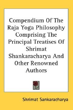 portada compendium of the raja yoga philosophy comprising the principal treatises of shrimat shankaracharya and other renowned authors (en Inglés)