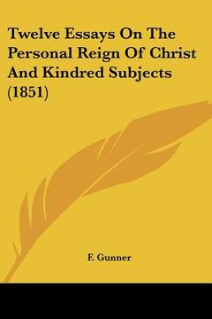portada twelve essays on the personal reign of christ and kindred subjects (1851) (en Inglés)