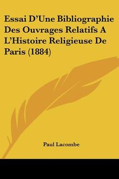 portada Essai D'Une Bibliographie Des Ouvrages Relatifs A L'Histoire Religieuse De Paris (1884) (en Francés)