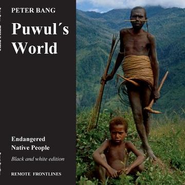 portada Puwul´s world: Endangered Native People - Black and white edition. (en Inglés)