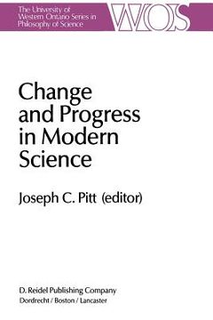portada Change and Progress in Modern Science: Papers Related to and Arising from the Fourth International Conference on History and Philosophy of Science, Bl (en Inglés)