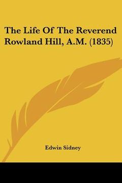 portada the life of the reverend rowland hill, a.m. (1835) (in English)