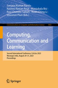 portada Computing, Communication and Learning: Second International Conference, Cocole 2023, Warangal, India, August 29-31, 2023, Proceedings (in English)