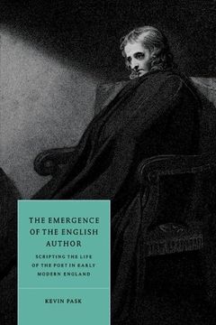 portada The Emergence of the English Author: Scripting the Life of the Poet in Early Modern England (Cambridge Studies in Renaissance Literature and Culture) (en Inglés)