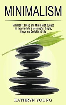 portada Minimalism: Minimalist Living and Minimalist Budget (an Easy Guide to a Meaningful, Simple, Happy and Decluttered Life) (en Inglés)
