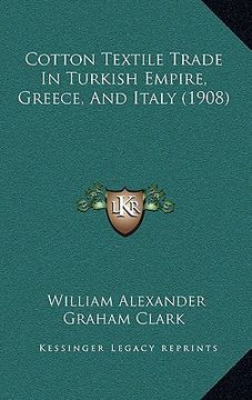 portada cotton textile trade in turkish empire, greece, and italy (1908)