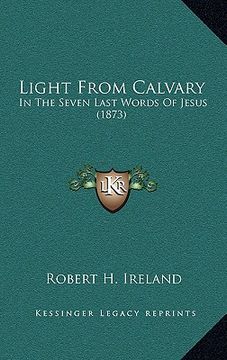 portada light from calvary: in the seven last words of jesus (1873)