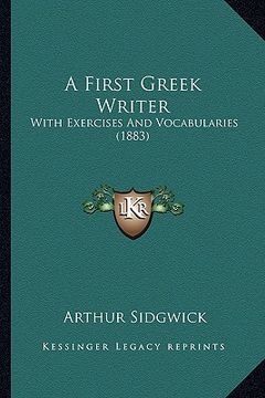 portada a first greek writer: with exercises and vocabularies (1883) (en Inglés)