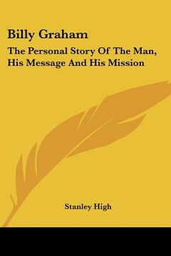portada billy graham: the personal story of the man, his message and his mission (en Inglés)