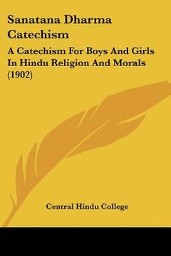 portada sanatana dharma catechism: a catechism for boys and girls in hindu religion and morals (1902) (en Inglés)