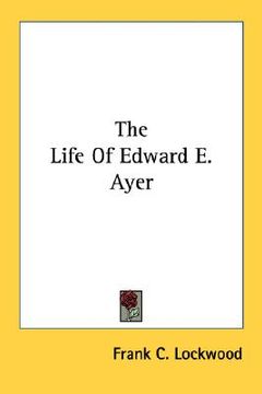 portada the life of edward e. ayer (en Inglés)