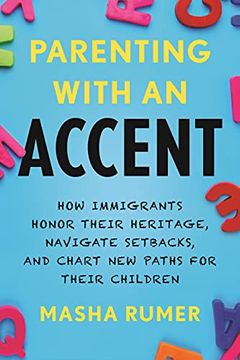 portada Parenting With an Accent: How Immigrants Honor Their Heritage, Navigate Setbacks, and Chart new Paths for Their Children 