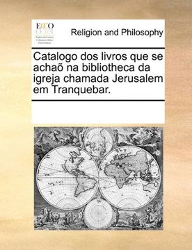 portada Catalogo dos livros que se achaõ na bibliotheca da igreja chamada Jerusalem em Tranquebar. (Portuguese Edition)