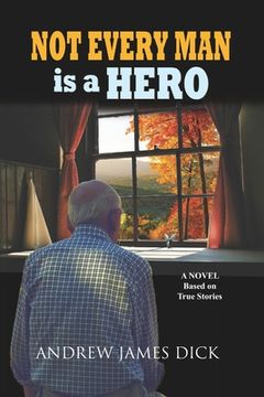 portada Not Every Man is a Hero: A Novel Based on True Stories (en Inglés)