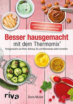 portada Besser Hausgemacht mit dem Thermomix®: Beliebte Fertigprodukte wie Pesto, Ketchup, Eis, Marmelade Selbst Herstellen (in German)
