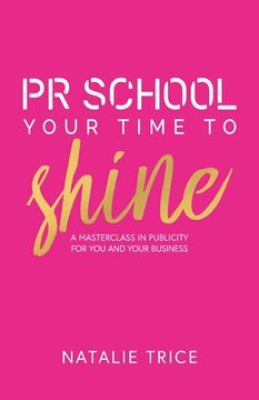 portada PR School: Your Time to Shine: A Masterclass in Publicity for You and Your Business (in English)