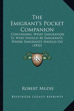 portada the emigrant's pocket companion: containing, what emigration is, who should be emigrants, where emigrants should go (1832) (en Inglés)
