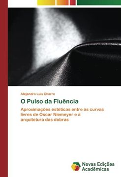 portada O Pulso da Fluência: Aproximações Estéticas Entre as Curvas Livres de Oscar Niemeyer e a Arquitetura das Dobras (en Portugués)
