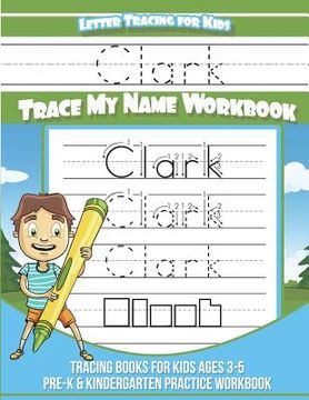 portada Clark Letter Tracing for Kids Trace my Name Workbook: Tracing Books for Kids ages 3 - 5 Pre-K & Kindergarten Practice Workbook (en Inglés)