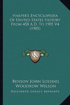 portada harper's encyclopedia of united states history from 458 a.d.harper's encyclopedia of united states history from 458 a.d. to 1905 v4 (1905) to 1905 v4