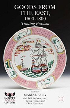 portada Goods From the East, 1600-1800: Trading Eurasia (Europe's Asian Centuries) (in English)