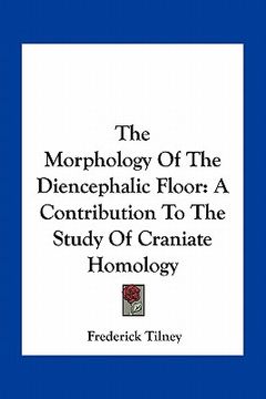 portada the morphology of the diencephalic floor: a contribution to the study of craniate homology (en Inglés)