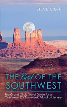 portada The Best of the Southwest: The Grand Circle Travel Guide for a One-Week (or Two-Week) Trip of a Lifetime (en Inglés)