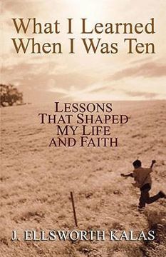 portada what i learned when i was ten: lessons that shaped my life and faith (en Inglés)