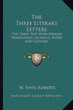 portada the three literary letters: the greek text with english translation, facsimile, notes and glossary (in English)