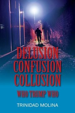 portada Delusion Confusion Collusion: Who Trump Who (in English)